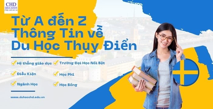 TỪ A ĐẾN Z NHỮNG THÔNG TIN CẦN BIẾT VỀ DU HỌC THỤY ĐIỂN 2024: TỔNG QUAN, HỆ THỐNG GIÁO DỤC, ĐIỀU KIỆN, CHI PHÍ, NGÀNH, VISA, HỌC BỔNG,... [MỚI NHẤT]