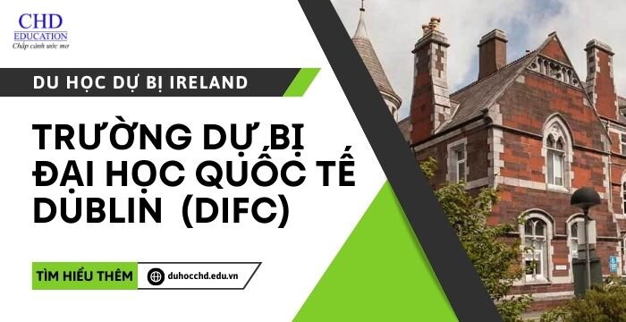 DU HỌC DỰ BỊ TẠI IRELAND: TRƯỜNG DỰ BỊ ĐẠI HỌC QUỐC TẾ DUBLIN INTERNATIONAL FOUNDATION COLLEGE (DIFC)