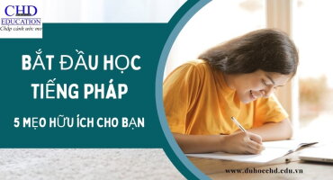 BẮT ĐẦU HỌC TIẾNG PHÁP: 5 MẸO HỮU ÍCH CHO BẠN.