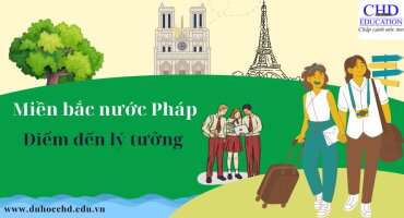 MIỀN BẮC NƯỚC PHÁP ĐIỂM ĐẾN LÝ TƯỞNG CỦA DU HỌC SINH