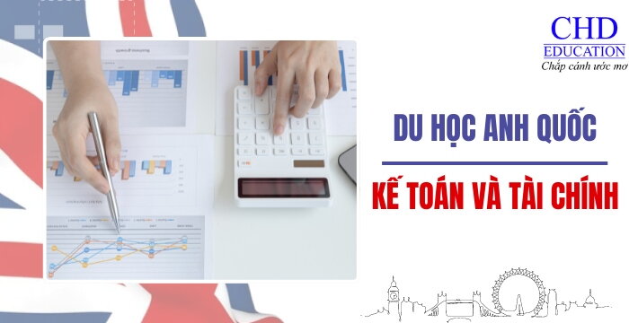 DU HỌC ANH QUỐC NGÀNH KẾ TOÁN VÀ TÀI CHÍNH NÊN CHỌN TRƯỜNG NÀO? CƠ HỘI VIỆC LÀM CHO SINH VIÊN QUỐC TẾ