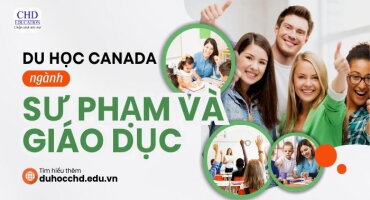 DU HỌC CANADA NGÀNH SƯ PHẠM VÀ GIÁO DỤC: ĐIỀU KIỆN, CHI PHÍ, CHƯƠNG TRÌNH ĐÀO TẠO…