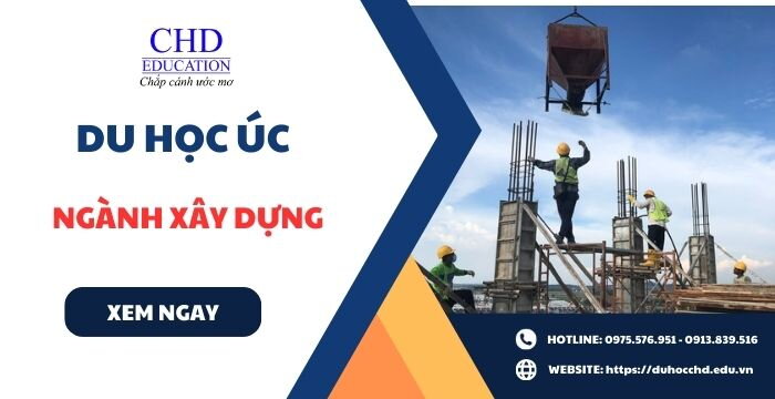 DU HỌC ÚC NGÀNH XÂY DỰNG - NGÀNH HỌC HOT TRONG VÀI NĂM GẦN ĐÂY TẠI QUỐC GIA XỨ SỞ CHUỘT TÚI