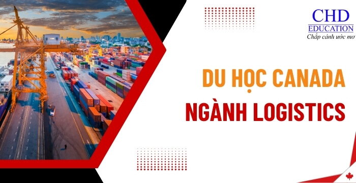 DU HỌC CANADA NGÀNH LOGISTICS - TẠI SAO NGÀNH LOGISTICS LẠI HẤP DẪN NHIỀU DU HỌC SINH QUỐC TẾ?