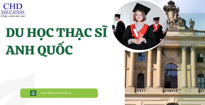 DU HỌC THẠC SĨ ANH QUỐC: ĐIỀU KIỆN – CHI PHÍ – TRƯỜNG ĐÀO TẠO 2024.