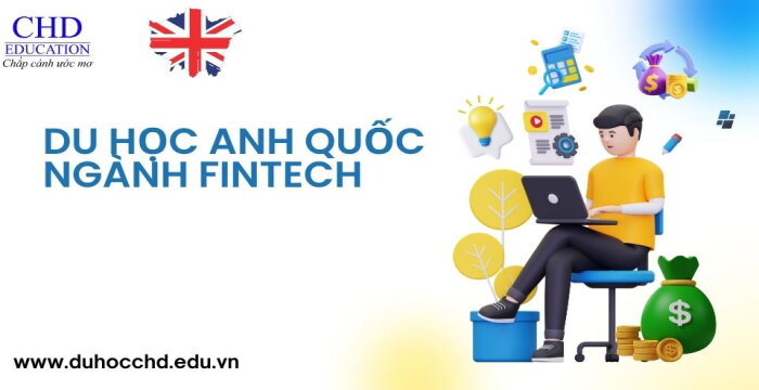 DU HỌC ANH QUỐC NGÀNH FINTECH: ĐỊNH HÌNH TƯƠNG LAI CÔNG NGHỆ TÀI CHÍNH