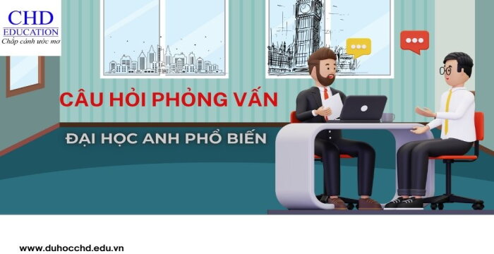 NHỮNG CÂU HỎI PHỎNG VẤN ĐẠI HỌC ANH PHỔ BIẾN