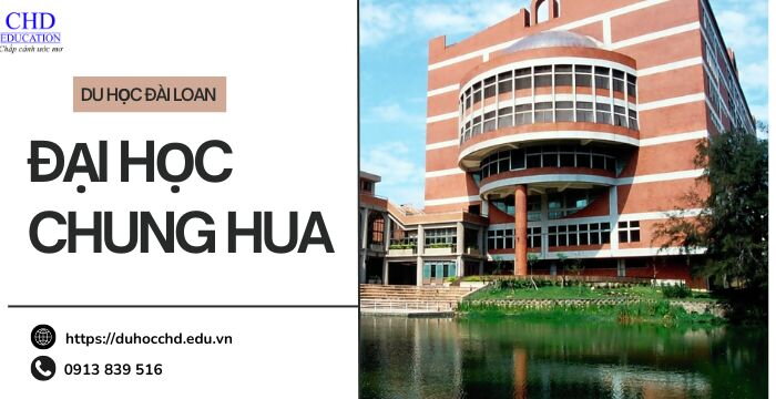 ĐẠI HỌC CHUNG HUA ĐẠI HỌC - MÔI TRƯỜNG HỌC TẬP LÝ TƯỞNG CHO SINH VIÊN QUỐC TẾ