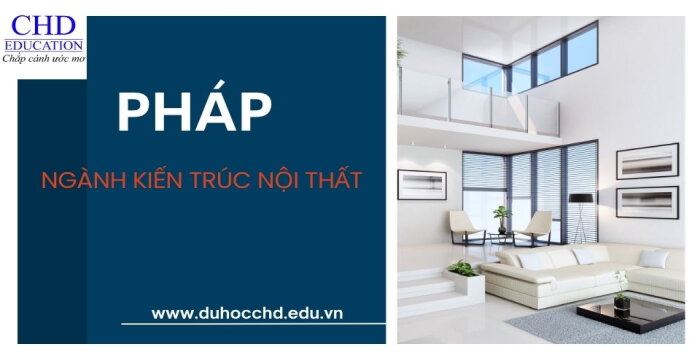 DU HỌC NGÀNH KIẾN TRÚC NỘI THẤT TẠI PHÁP: CƠ HỘI NGHỀ NGHIỆP