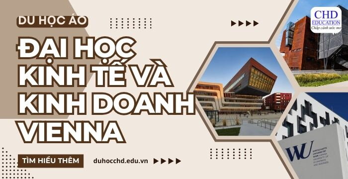 TẤT TẦN TẬT VỀ TRƯỜNG ĐẠI HỌC KINH TẾ VÀ KINH DOANH VIENNA: ĐIỀU KIỆN, CHI PHÍ,  CHƯƠNG TRÌNH ĐÀO TẠO…