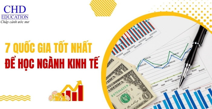 QUỐC GIA NÀO TỐT NHẤT ĐỂ THEO HỌC NGÀNH KINH TẾ - TOP 7 CÁC QUỐC GIA ĐÀO TẠO NGÀNH KINH TẾ HÀNG ĐẦU