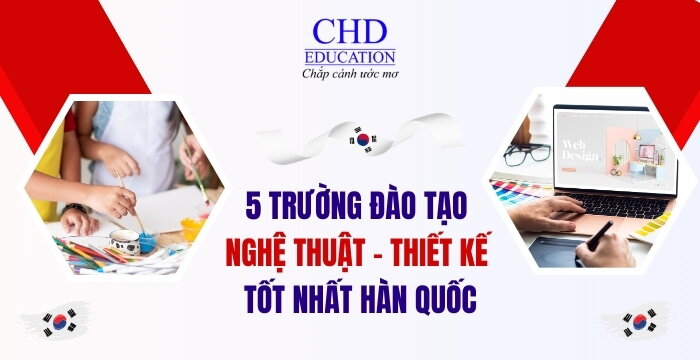 DU HỌC HÀN QUỐC NGÀNH NGHỆ THUẬT VÀ THIẾT KẾ - TOP 5 TRƯỜNG ĐÀO TẠO HÀNG ĐẦU CHO SINH VIÊN QUỐC TẾ