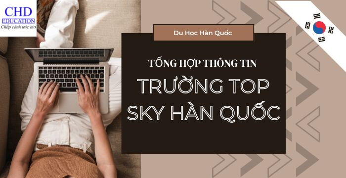 TỔNG HỢP TẤT TẦN TẬT THÔNG TIN VỀ TRƯỜNG TOP SKY TẠI HÀN QUỐC: TỔNG QUAN, ĐIỀU KIỆN, CHI PHÍ,...