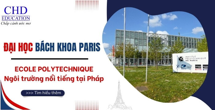 ĐẠI HỌC BÁCH KHOA PARIS - ÉCOLE POLYTECHNIQUE - NGÔI TRƯỜNG NỔI TIẾNG TẠI PHÁP