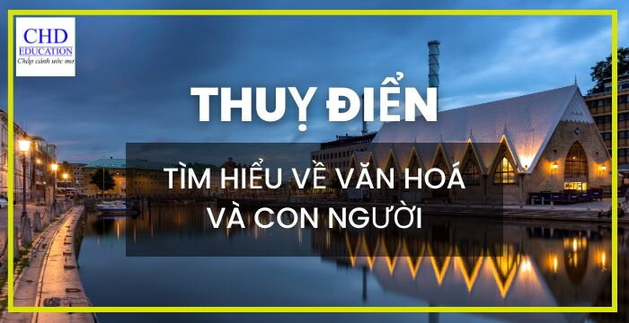 TÌM HIỂU VỀ VĂN HOÁ VÀ CON NGƯỜI TẠI ĐẤT NƯỚC THUỴ ĐIỂN