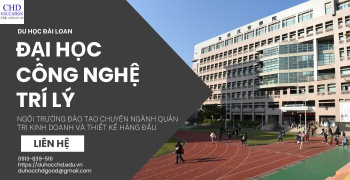 ĐẠI HỌC CÔNG NGHỆ TRÍ LÝ: NGÔI TRƯỜNG ĐÀO TẠO CHUYÊN NGÀNH QUẢN TRỊ KINH DOANH VÀ THIẾT KẾ HÀNG ĐẦU TẠI ĐÀI LOAN