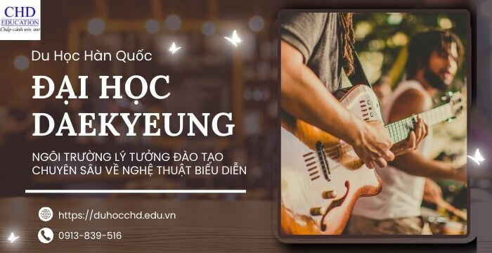 ĐẠI HỌC DAEKYEUNG: NGÔI TRƯỜNG LÝ TƯỞNG ĐÀO TẠO CHUYÊN SÂU VỀ NGHỆ THUẬT BIỂU DIỄN TẠI HÀN QUỐC