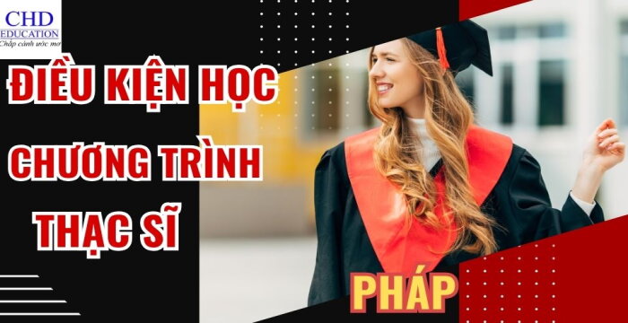 TẤT TẦN TẬT VỀ ĐIỀU KIỆN HỌC CHƯƠNG TRÌNH THẠC SĨ TẠI PHÁP