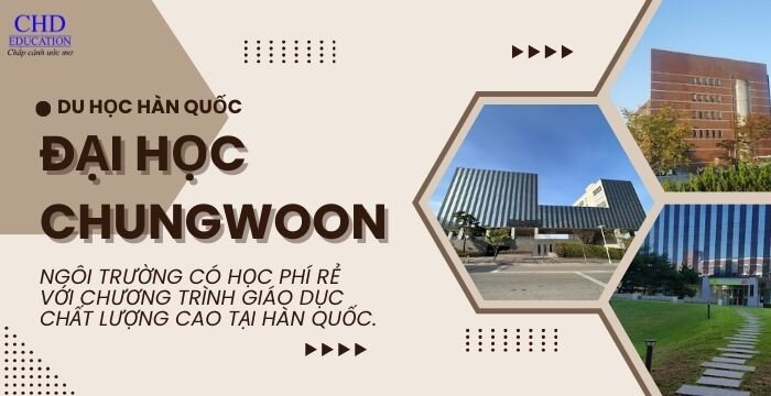 TẤT TẦN TẬT THÔNG TIN VỀ ĐẠI HỌC CHUNGWOON: NGÔI TRƯỜNG CÓ HỌC PHÍ RẺ VỚI CHƯƠNG TRÌNH GIÁO DỤC CHẤT LƯỢNG CAO TẠI HÀN QUỐC