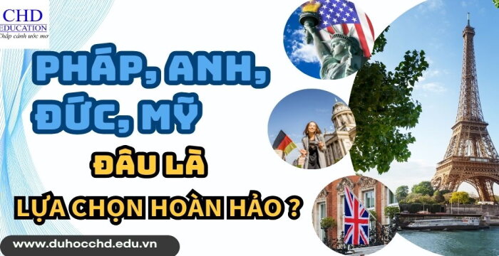 DU HỌC CHÂU ÂU PHÁP, ANH, ĐỨC, MỸ. ĐÂU LÀ LỰA CHỌN HOÀN HẢO CHO BẠN?