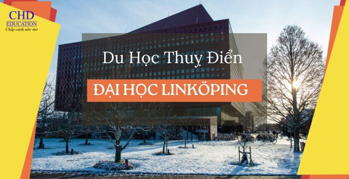 TẤT TẦN TẬT THÔNG TIN VỀ ĐẠI HỌC LINKÖPING: NGÔI TRƯỜNG TOP ĐẦU TẠI THUỴ ĐIỂN VỚI CHƯƠNG TRÌNH ĐÀO TẠO ĐA DẠNG DÀNH CHO SINH VIÊN QUỐC TẾ 