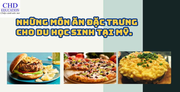 NHỮNG MÓN ĂN ĐẶC TRƯNG CHO DU HỌC SINH TẠI MỸ.