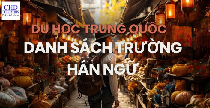 DU HỌC TRUNG QUỐC: TỔNG HỢP DANH SÁCH CÁC TRƯỜNG ĐÀO TẠO NGÀNH HÁN NGỮ