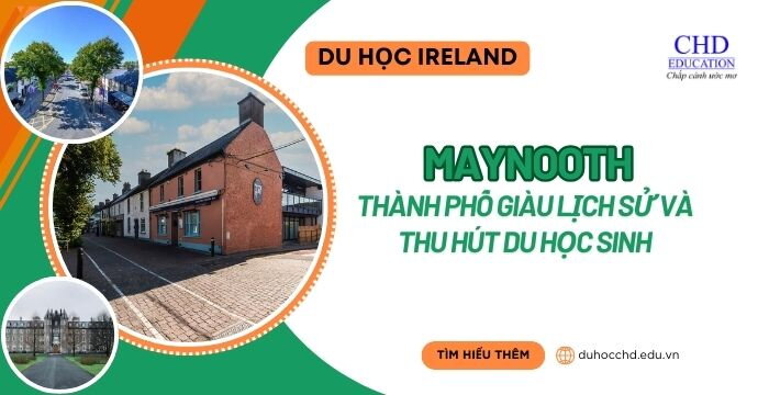 TÌM HIỂU THÀNH PHỐ MAYNOOTH - THÀNH PHỐ GIÀU LỊCH SỬ VÀ THU HÚT DU HỌC SINH