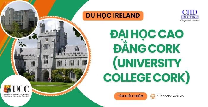 TỪ A-Z VỀ ĐẠI HỌC CAO ĐẲNG CORK (UNIVERSITY COLLEGE CORK -  UCC) - IRELAND: ĐIỀU KIỆN, CHI PHÍ, NGÀNH ĐÀO TẠO…