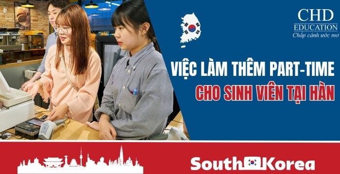 CÁC CÔNG VIỆC LÀM THÊM PART-TIME PHỔ BIẾN TẠI HÀN QUỐC CHO SINH VIÊN QUỐC TẾ