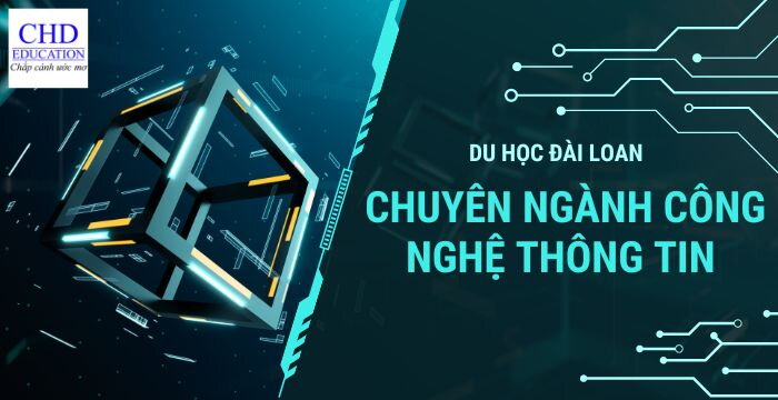 DU HỌC ĐÀI LOAN: CHUYÊN NGÀNH CÔNG NGHỆ THÔNG TIN