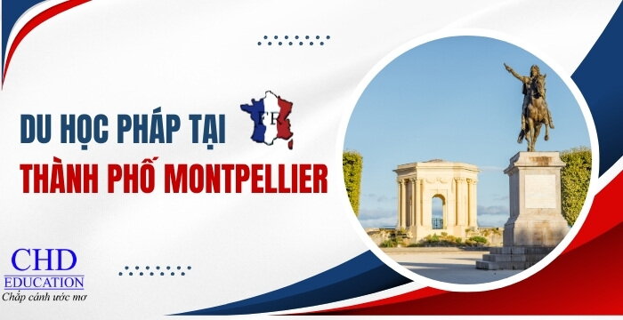 DU HỌC PHÁP TẠI THÀNH PHỐ MONTPELLIER - TOP 5 CÁC TRƯỜNG ĐẠI HỌC HÀNG ĐẦU TẠI THÀNH PHỐ MONTPELLIER