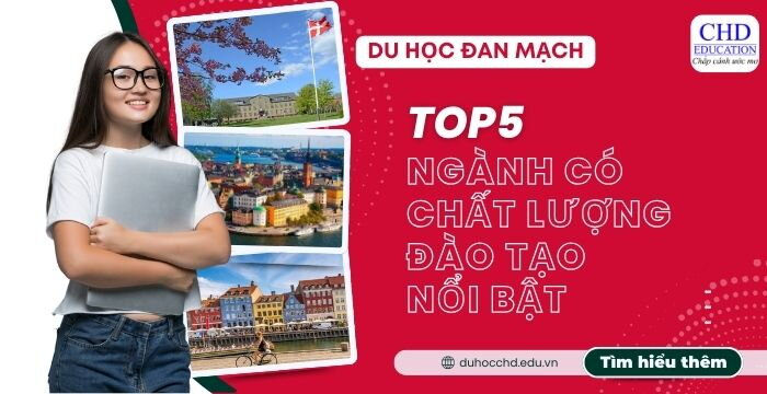 DU HỌC ĐAN MẠCH 2025 NÊN CHỌN NGÀNH GÌ? TOP 5 NGÀNH CÓ CHẤT LƯỢNG ĐÀO TẠO NỔI BẬT TẠI ĐAN MẠCH