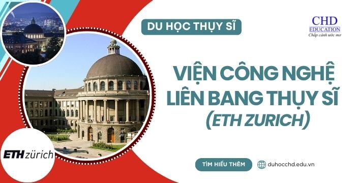 VIỆN CÔNG NGHỆ LIÊN BANG THỤY SĨ (ETH ZURICH) - TRƯỜNG ĐÀO TẠO NHIỀU NHÀ KHOA HỌC NỔI TIẾNG