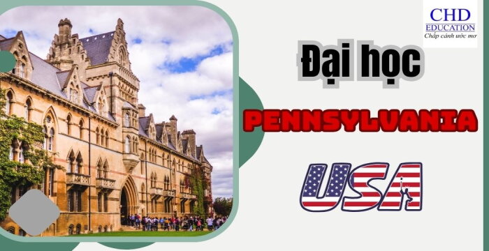 ĐẠI HỌC PENNSYLVANIA  IVY LEAGUE CHẤT LƯỢNG GIÁO CAO VÀ CÁC CƠ HỘI VÀNG.