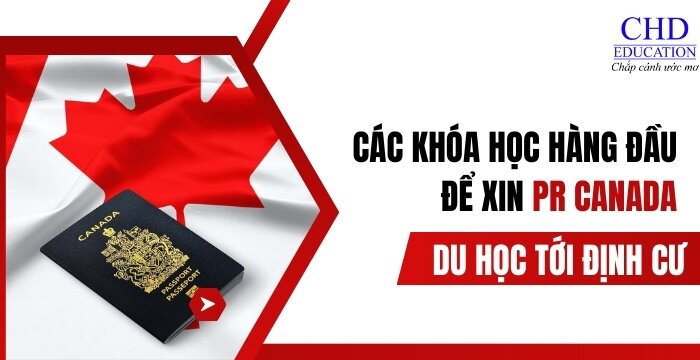 DU HỌC ĐỊNH CƯ CANADA - CÁC KHÓA HỌC HÀNG ĐẦU ĐỂ XIN PR - THƯỜNG TRÚ TẠI CANADA CHO SINH VIÊN QUỐC TẾ