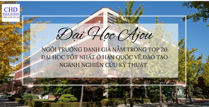 ĐẠI HỌC AJOU: NGÔI TRƯỜNG DANH GIÁ NẰM TRONG TOP 20 ĐẠI HỌC TỐT NHẤT Ở HÀN QUỐC VỀ  ĐÀO TẠO NGÀNH NGHIÊN CỨU KỸ THUẬT