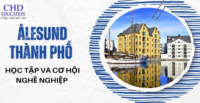 ÅLESUND THÀNH PHỐ HỌC TẬP VÀ CƠ HỘI NGHỀ NGHIỆP ĐẦY HỨA HẸN TẠI NA UY.