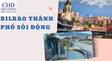 BILBAO: THÀNH PHỐ SÔI ĐỘNG VỚI NHIỀU KHÍA CẠNH ĐÁNG KHÁM PHÁ