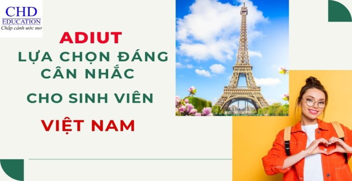 ADIUT LỰA CHỌN ĐÁNG CÂN NHẮC CHO SINH VIÊN VIỆT NAM