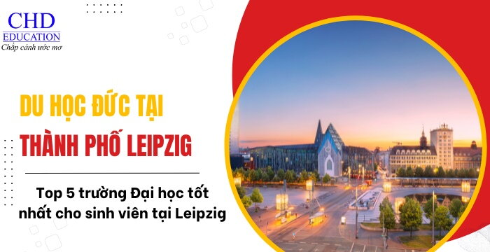 DU HỌC ĐỨC TẠI THÀNH PHỐ LEIPZIG - TOP 5 CÁC TRƯỜNG ĐẠI HỌC TẠI THÀNH PHỐ LEIPZIG ĐỨC