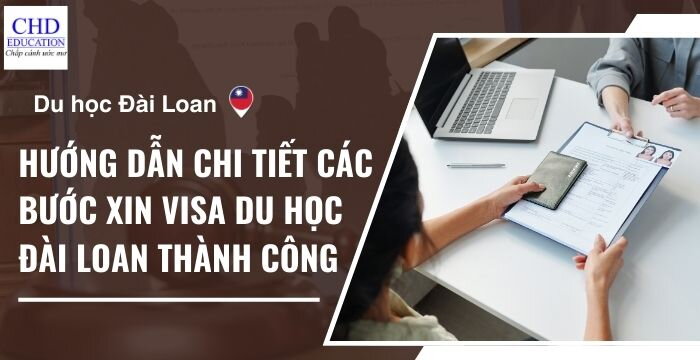 HƯỚNG DẪN CHI TIẾT CÁC BƯỚC XIN VISA DU HỌC ĐÀI LOAN THÀNH CÔNG