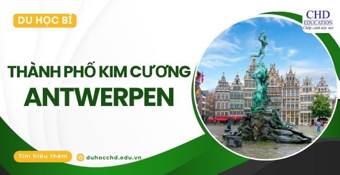 THÀNH PHỐ ANTWERP (ANTWERPEN) - ĐIỂM ĐẾN KHÔNG THỂ BỎ QUA KHI DU HỌC TẠI BỈ