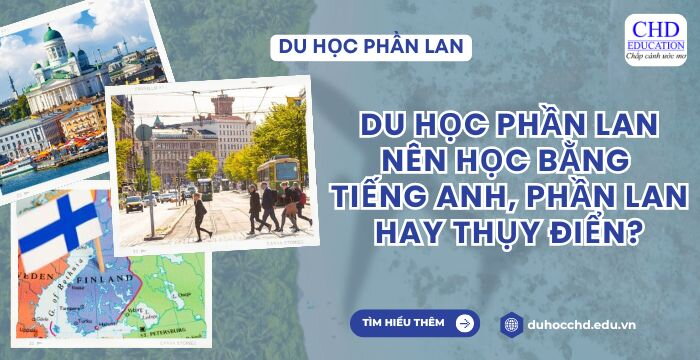 DU HỌC PHẦN LAN NÊN HỌC BẰNG TIẾNG ANH, TIẾNG PHẦN LAN HAY TIẾNG THỤY ĐIỂN?