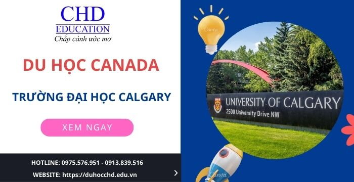 DU HỌC CANADA TẠI TRƯỜNG ĐẠI HỌC CALGARY - TOP CÁC TRƯỜNG ĐẠI HỌC HÀNG ĐẦU TẠI QUỐC GIA XỨ SỞ LÁ PHONG MÀ BẠN NÊN LỰA CHỌN KHI DU HỌC TẠI ĐÂY