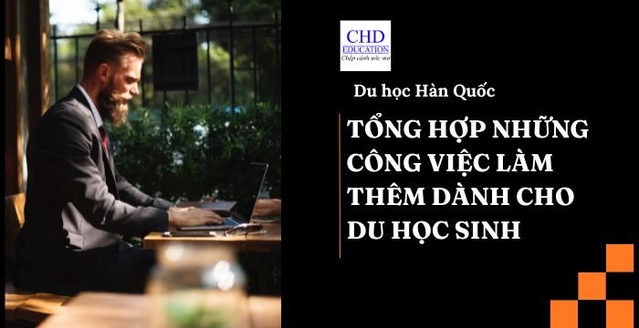 TỔNG HỢP NHỮNG CÔNG VIỆC LÀM THÊM DÀNH CHO SINH VIÊN KHI DU HỌC TẠI HÀN QUỐC