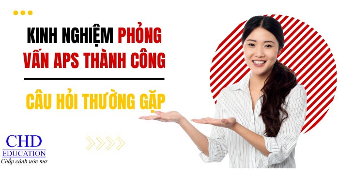 NHỮNG ĐIỀU CẦN BIẾT VỀ PHỎNG VẤN APS - KINH NGHIỆM PHỎNG VẤN APS THÀNH CÔNG