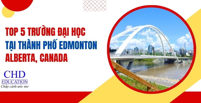 TOP 5 CÁC TRƯỜNG ĐẠI HỌC HÀNG ĐẦU TẠI EDMONTON CANADA DÀNH CHO SINH VIÊN QUỐC TẾ