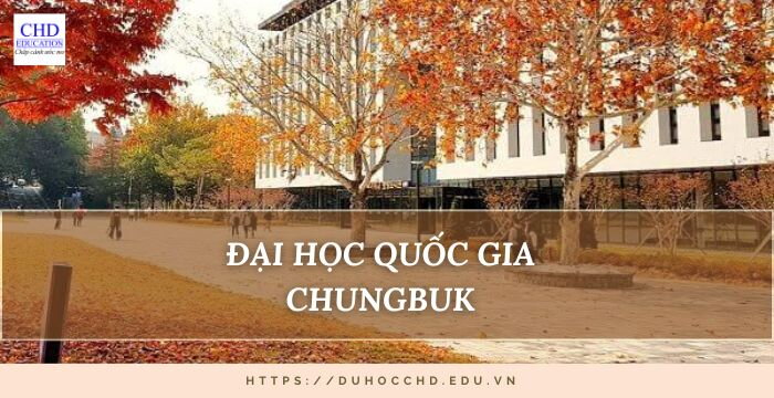 ĐẠI HỌC QUỐC GIA CHUNGBUK: ĐẠI HỌC QUỐC GIA CÓ NỀN GIÁO DỤC HÀNG ĐẦU VÀ NẰM TRONG TOP 10 TẠI HÀN QUỐC