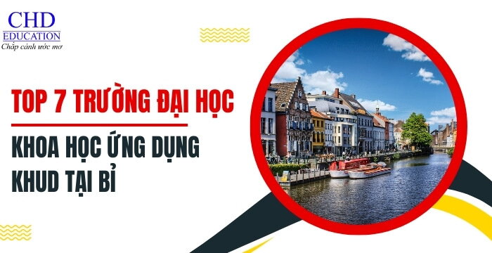 TOP 7 CÁC TRƯỜNG ĐẠI HỌC KHOA HỌC ỨNG DỤNG HÀNG ĐẦU TẠI BỈ